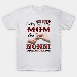 Vintage God Gifted Me Two Titles Mom And Nonni Wildflower Hands Flower Happy Mothers Day T-Shirt